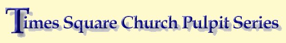 Click here to go back to Times Square Church Pulpit Series multilingual page
